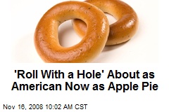 'Roll With a Hole' About as American Now as Apple Pie