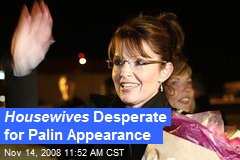 Housewives Desperate for Palin Appearance