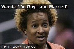 Wanda: 'I'm Gay&mdash;and Married'