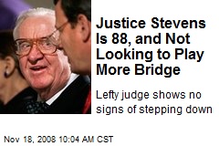 Justice Stevens Is 88, and Not Looking to Play More Bridge