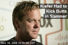 Kiefer Had to Kick Butts in Slammer