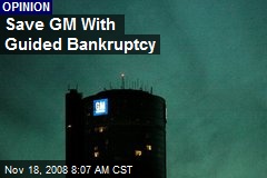 Save GM With Guided Bankruptcy