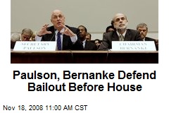 Paulson, Bernanke Defend Bailout Before House