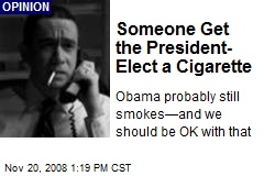 Someone Get the President- Elect a Cigarette