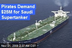 Pirates Demand $25M for Saudi Supertanker