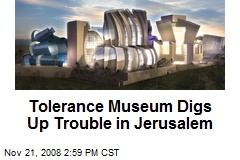 Tolerance Museum Digs Up Trouble in Jerusalem