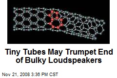 Tiny Tubes May Trumpet End of Bulky Loudspeakers