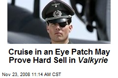 Cruise in an Eye Patch May Prove Hard Sell in Valkyrie