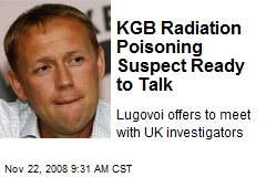 KGB Radiation Poisoning Suspect Ready to Talk