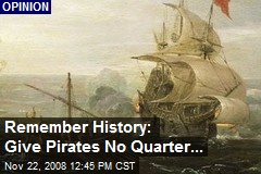 Remember History: Give Pirates No Quarter...