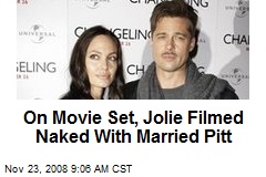 On Movie Set, Jolie Filmed Naked With Married Pitt