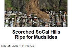 Scorched SoCal Hills Ripe for Mudslides