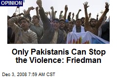 Only Pakistanis Can Stop the Violence: Friedman