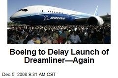Boeing to Delay Launch of Dreamliner&mdash;Again