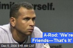 A-Rod: 'We're Friends&mdash;That's It'