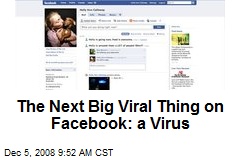 The Next Big Viral Thing on Facebook: a Virus
