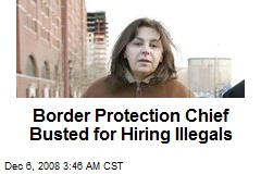 Border Protection Chief Busted for Hiring Illegals