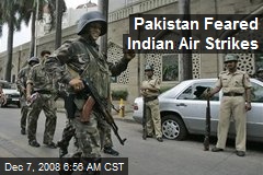 Pakistan Feared Indian Air Strikes
