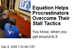 Equation Helps Procrastinators Overcome Their Stall Tactics