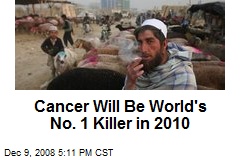 Cancer Will Be World's No. 1 Killer in 2010