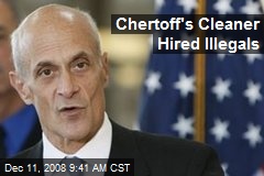 Chertoff's Cleaner Hired Illegals