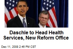 Daschle to Head Health Services, New Reform Office
