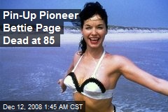 Pin-Up Pioneer Bettie Page Dead at 85