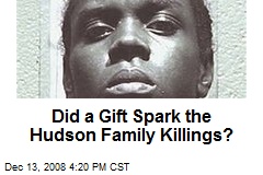Did a Gift Spark the Hudson Family Killings?