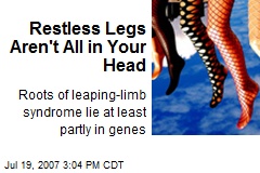 Restless Legs Aren't All in Your Head