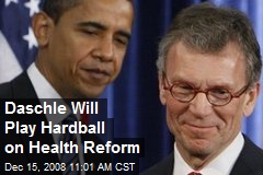 Daschle Will Play Hardball on Health Reform
