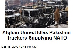 Afghan Unrest Idles Pakistani Truckers Supplying NATO