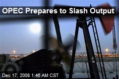 OPEC Prepares to Slash Output