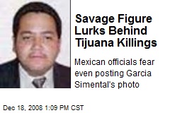 Savage Figure Lurks Behind Tijuana Killings