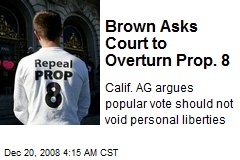 Brown Asks Court to Overturn Prop. 8