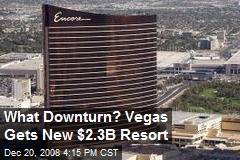 What Downturn? Vegas Gets New $2.3B Resort