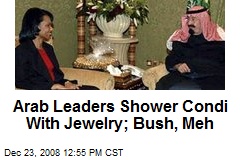 Arab Leaders Shower Condi With Jewelry; Bush, Meh