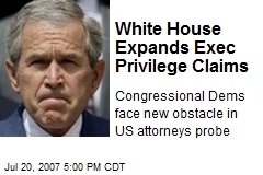 White House Expands Exec Privilege Claims
