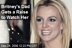 Britney's Dad Gets a Raise to Watch Her