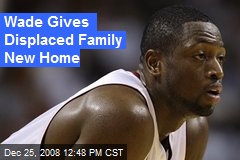 Wade Gives Displaced Family New Home