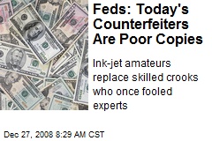 Feds: Today's Counterfeiters Are Poor Copies