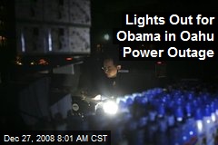 Lights Out for Obama in Oahu Power Outage
