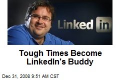 Tough Times Become LinkedIn's Buddy