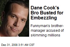 Dane Cook's Bro Busted for Embezzling