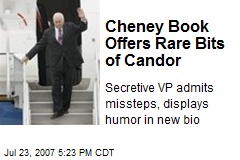 Cheney Book Offers Rare Bits of Candor