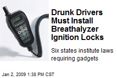 Drunk Drivers Must Install Breathalyzer Ignition Locks