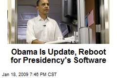 Obama Is Update, Reboot for Presidency's Software