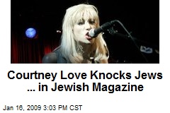 Courtney Love Knocks Jews ... in Jewish Magazine