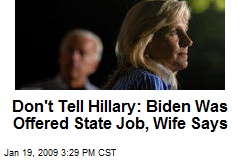 Don't Tell Hillary: Biden Was Offered State Job, Wife Says