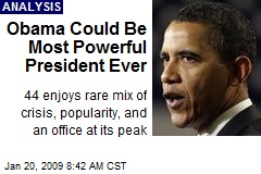Obama Could Be Most Powerful President Ever