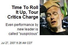 Time To Roll It Up, Tour Critics Charge